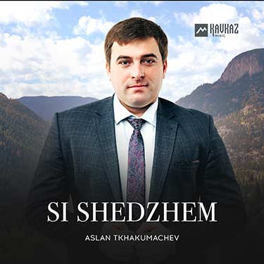 Aslan Tkhakumachev. «Si Shedzhem»