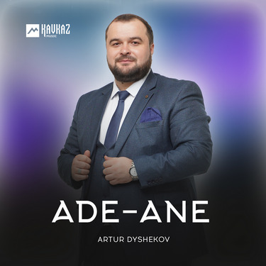 Artur Dyshekov. «Ade-Ane»