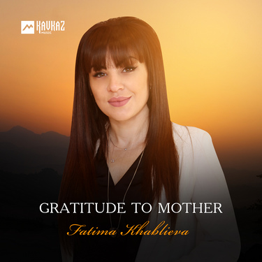 Fatima Khablieva. «Gratitude to Mother»