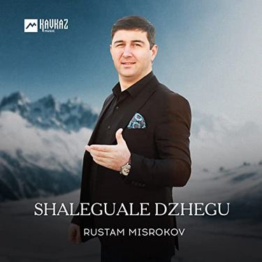 Rustam Misrokov. «Shaleguale dzhegu»