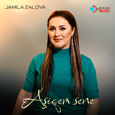 Jamila Zalova. «Aşiqem sene»